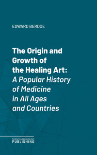 The Origin and Growth of the Healing Art - Berdoe - ebook