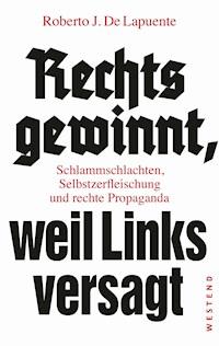 Rechts gewinnt, weil Links versagt - Roberto J. De Lapuente - ebook