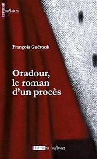 Oradour, le roman d'un procès - François Guéroult - ebook