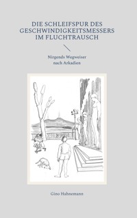 Die Schleifspur des Geschwindigkeitsmessers im Fluchtrausch - Gino Hahnemann - ebook