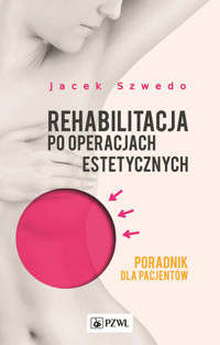 Rehabilitacja po operacjach estetycznych. Poradnik dla pacjentów - Jacek Szwedo - książka