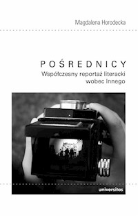 Pośrednicy Współczesny reportaż literacki wobec Innego - Horodecka Magdalena - książka