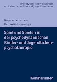 Spiel und Spielen in der psychodynamischen Kinder- und Jugendlichenpsychotherapie - Dagmar Lehmhaus - ebook