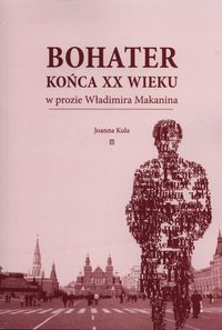 Bohater końca XX wieku w prozie Władimira Makanina - Kula Joanna - książka