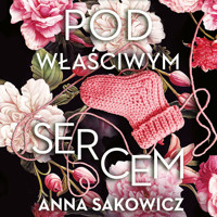 Pod właściwym sercem - Anna Sakowicz - ebook + audiobook + książka
