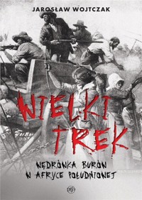 Wielki Trek. Wędrówka Burów w Afryce Południowej - Wojtczak Jarosław - książka