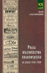 Prasa województwa krakowskiego w latach 1918-1939 - Lachendro Jacek - książka
