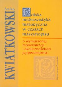 Polska mediewistyka historyczna w czasach maszynopisu - Kwiatkowski Stefan - książka