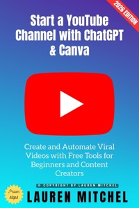 Start a YouTube Channel with ChatGPT & Canva: - Lauren Mitchell - ebook