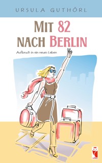 Mit 82 nach Berlin - Ursula Guthörl - ebook