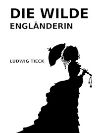 Die wilde Engländerin - Ludwig Tieck - ebook
