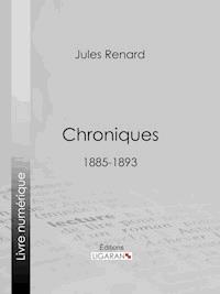 Chroniques 1885-1893 - Jules Renard - ebook