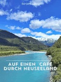 Auf einen Cafe durch Neuseeland - Benjamin Jorga - ebook