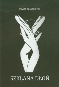 Szklana dłoń - Piotr Kołodziejski - książka