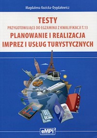 Testy przygotowujące do egzaminu z kwalifikacji T.13 Planowanie i realizacja imprez i usług turystycznych - Kozicka-Dygdałowicz Magdalena - książka