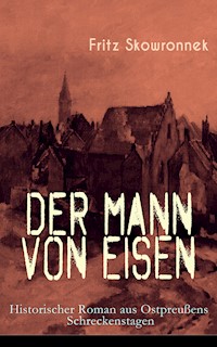 Der Mann von Eisen (Historischer Roman aus Ostpreußens Schreckenstagen) - Fritz Skowronnek - ebook