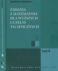 Zadania z matematyki dla wyższych uczelni technicznych część A B - Stankiewicz Włodzimierz - książka