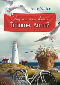 Was machen deine Träume, Anna? - Antje Steffen - ebook