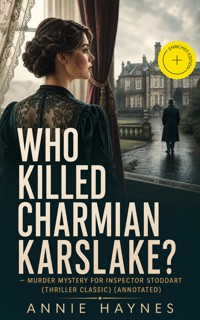 WHO KILLED CHARMIAN KARSLAKE? – Murder Mystery for Inspector Stoddart (Thriller Classic) (Annotated) - Annie Haynes - ebook