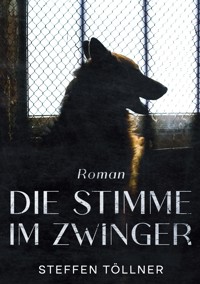 Die Stimme im Zwinger - Steffen Töllner - ebook