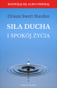 Siła ducha i spokój życia - Orison Swett Marden - ebook + audiobook