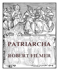 Patriarcha, or the Natural Power of Kings  - Robert - ebook