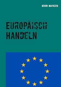 Europäisch Handeln - Georg Matuszek - ebook