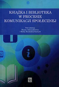 Książka i biblioteka w procesie komunikacji społecznej -  - książka