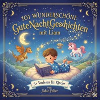 101 Wunderschöne Kinder Gutenachtgeschichten mit Liam als Hauptfigur - Fabio Felice - ebook