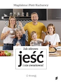 Jak zdrowo jeść i nie zwariować - Kucharski Piotr, Kucharska Magdalena - książka