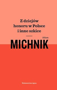 Z dziejów honoru w Polsce i inne szkice - Adam Michnik - książka