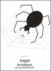 Angst bewältigen - aus spiritueller Sicht - Anton Weiß - ebook