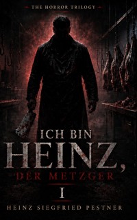Ich bin Heinz, der Metzger - Heinz Siegfried Pestner - ebook
