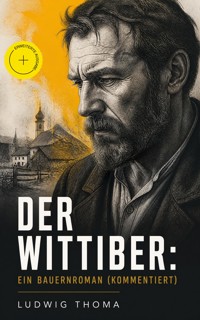 Der Wittiber: Ein Bauernroman (Kommentiert) -  Ludwig Thoma - ebook