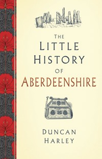 The Little History of Aberdeenshire - Duncan Harley - ebook
