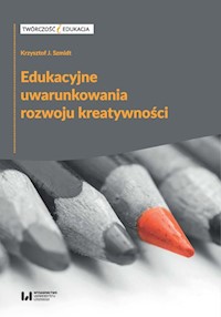 Edukacyjne uwarunkowania rozwoju kreatywności - Szmidt Krzysztof J. - książka