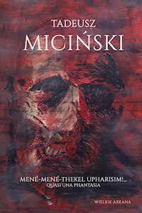 Mené-Mené-Thekel-Upharisim!… Quasi una fantasia - Tadeusz Miciński - ebook