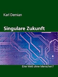 Singulare Zukunft - Karl Demian - ebook