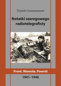 Notatki szeregowego radiotelegrafisty. Front. Niewola. Powrót - Łomonosow Dymitr - książka
