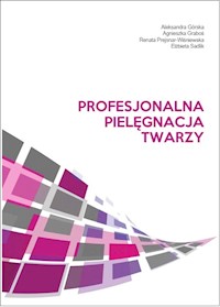Profesjonalna pielęgnacja twarzy - Górska Aleksandra, Graboś Agnieszka, Prejsnar-Wiśniewska Renata, Sadlik Elżbieta - książka