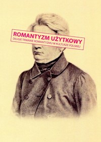 Romantyzm użytkowy Długie trwanie romantyzmu w kulturze polskiej -  - książka
