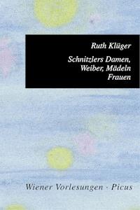 Schnitzlers Damen, Weiber, Mädeln, Frauen - Ruth Klüger - ebook