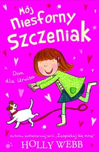 Mój niesforny szczeniak. Dom dla urwisa - Holly Webb - ebook
