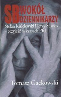SB wokół dziennikarzy - Tomasz Gackowski - książka