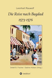 Die Reise nach Bagdad 1573-1576 - Leonhart Rauwolf - ebook