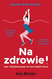 Na zdrowie! Jak trzeźwiałam w kulturze picia - Whitaker Holly - ebook + audiobook