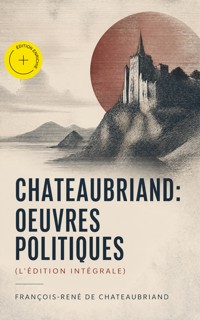 Chateaubriand: Oeuvres politiques (L'édition intégrale) (Annoté) - Francois-Rene de Chateaubriand - ebook