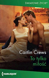 To tylko miłość - Caitlin Crews - ebook