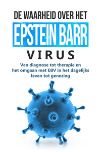 De waarheid over het Epstein-Barr-virus: Van diagnose tot therapie en het omgaan met EBV in het dagelijks leven tot genezing - Anna-Lena Tesche - ebook
