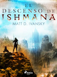 El descenso de Ishmana - Matt D. Ivansky - ebook